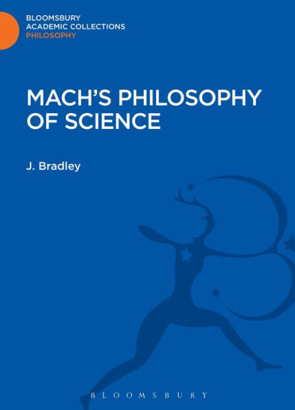 Mach's Philosophy Of Science (Bloomsbury Academic Collections: Philosophy)