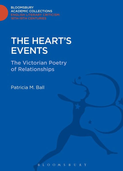 The Heart's Events: The Victorian Poetry Of Relationships (Bloomsbury Academic Collections: English Literary Criticism)