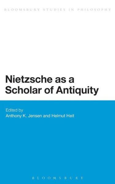 Nietzsche As A Scholar Of Antiquity (Bloomsbury Studies In Continental Philosophy)