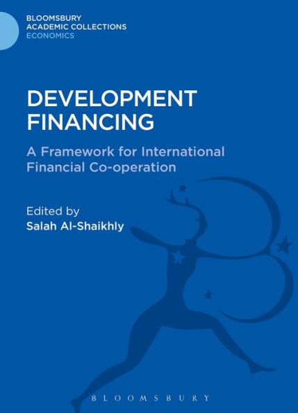 Development Financing: A Framework For International Financial Co-Operation (Bloomsbury Academic Collections: Economics)