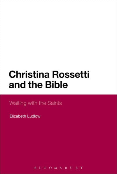 Christina Rossetti And The Bible: Waiting With The Saints