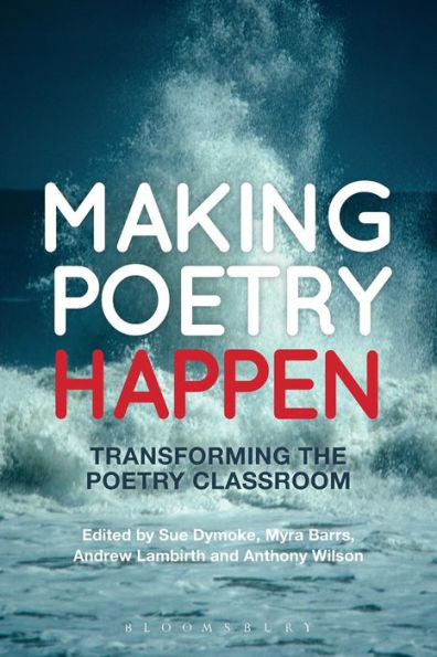 Making Poetry Happen: Transforming The Poetry Classroom