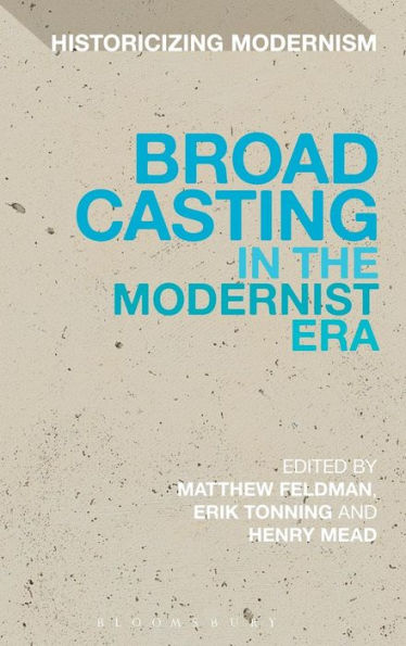 Broadcasting In The Modernist Era (Historicizing Modernism)