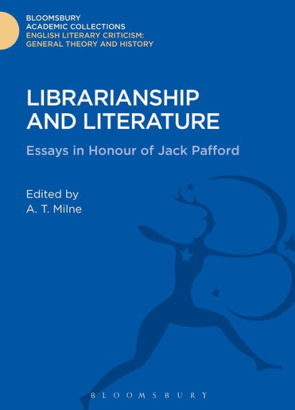 Librarianship And Literature: Essays In Honour Of Jack Pafford (Bloomsbury Academic Collections: English Literary Criticism)