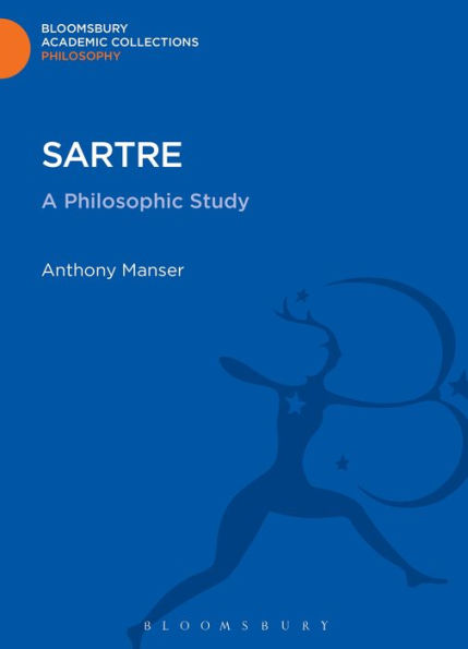 Sartre: A Philosophic Study (Bloomsbury Academic Collections: Philosophy)