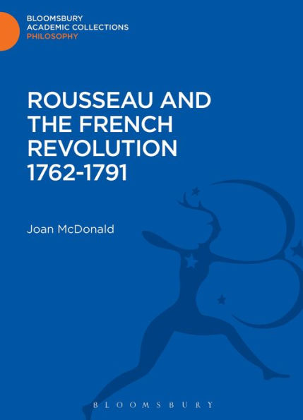 Rousseau And The French Revolution 1762-1791 (Bloomsbury Academic Collections: Philosophy)