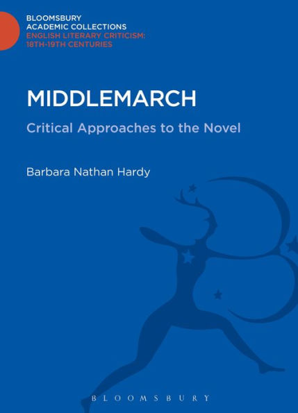 Middlemarch: Critical Approaches To The Novel (Bloomsbury Academic Collections: English Literary Criticism)