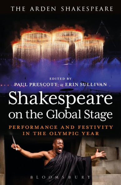 Shakespeare On The Global Stage: Performance And Festivity In The Olympic Year