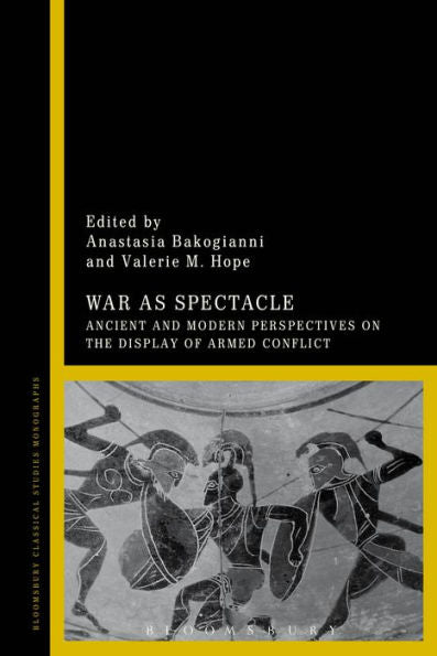 War As Spectacle: Ancient And Modern Perspectives On The Display Of Armed Conflict