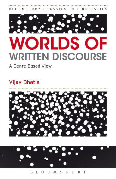 Worlds Of Written Discourse: A Genre-Based View (Bloomsbury Classics In Linguistics)