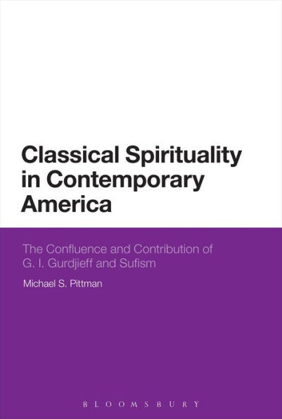 Classical Spirituality In Contemporary America: The Confluence And Contribution Of G.I. Gurdjieff And Sufism