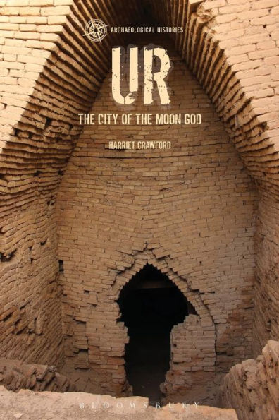 Ur: The City Of The Moon God (Archaeological Histories)