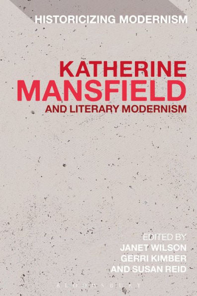 Katherine Mansfield And Literary Modernism (Historicizing Modernism)