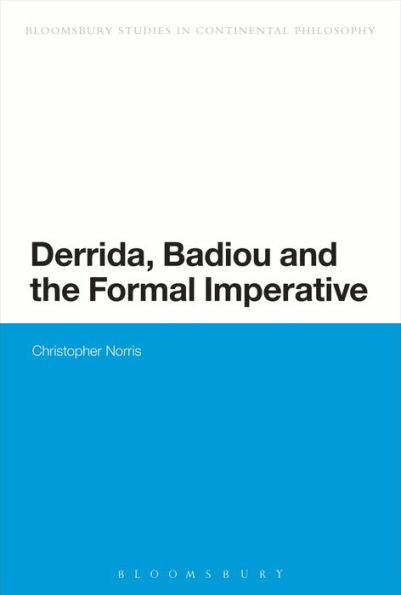 Derrida, Badiou And The Formal Imperative (Bloomsbury Studies In Continental Philosophy)