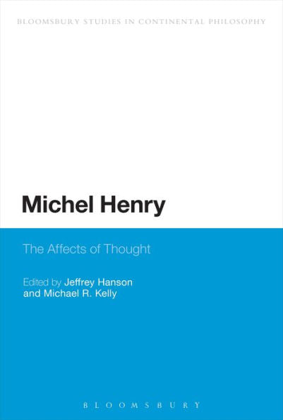 Michel Henry: The Affects Of Thought (Bloomsbury Studies In Continental Philosophy)