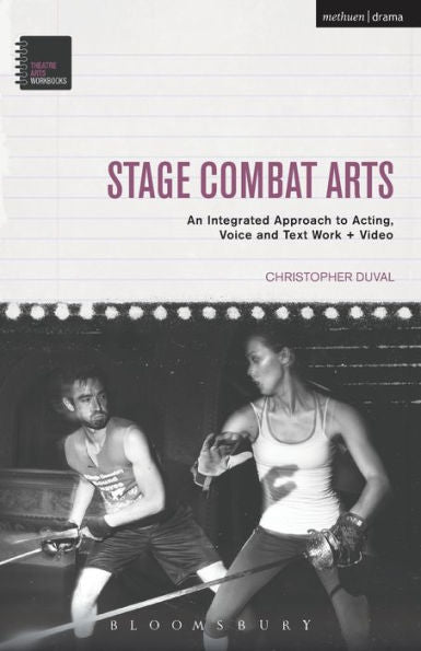 Stage Combat Arts: An Integrated Approach To Acting, Voice And Text Work + Video (Theatre Arts Workbooks)