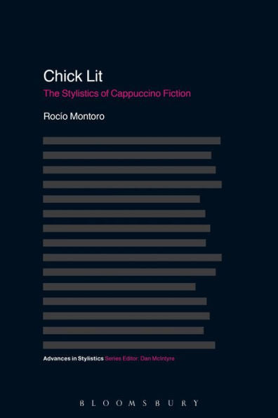 Chick Lit: The Stylistics Of Cappuccino Fiction (Advances In Stylistics)
