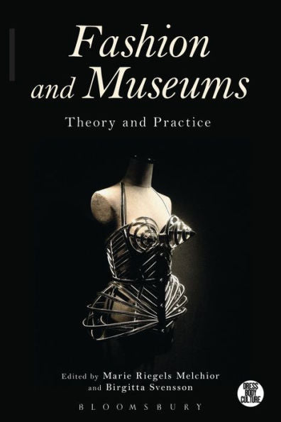 Fashion And Museums: Theory And Practice (Dress, Body, Culture)