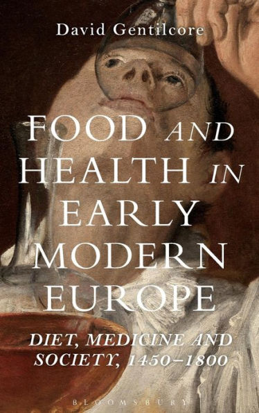 Food And Health In Early Modern Europe: Diet, Medicine And Society, 1450-1800