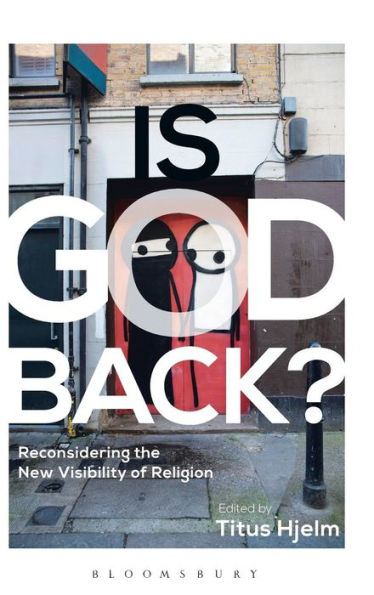 Is God Back?: Reconsidering The New Visibility Of Religion