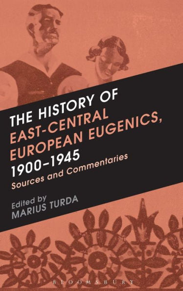 The History Of East-Central European Eugenics, 1900-1945: Sources And Commentaries