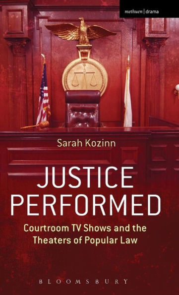 Justice Performed: Courtroom Tv Shows And The Theaters Of Popular Law