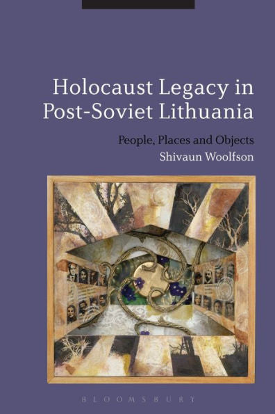 Holocaust Legacy In Post-Soviet Lithuania: People, Places And Objects