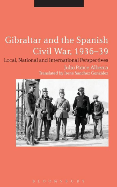 Gibraltar And The Spanish Civil War, 1936-39: Local, National And International Perspectives