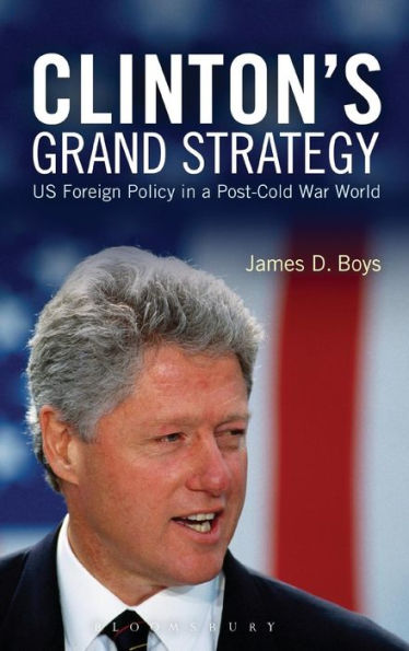 Clinton's Grand Strategy: Us Foreign Policy In A Post-Cold War World