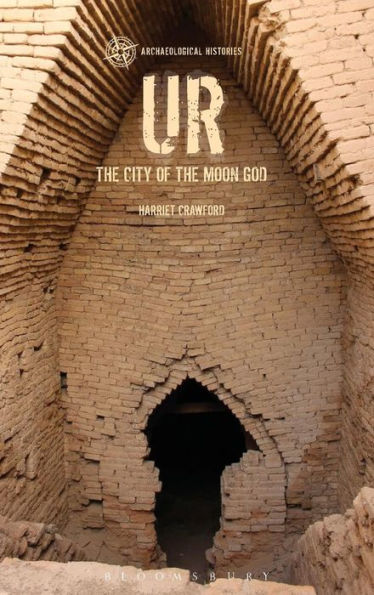 Ur: The City Of The Moon God (Archaeological Histories)