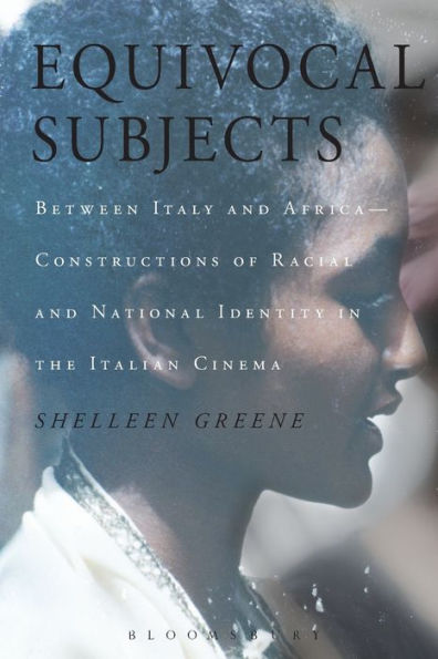 Equivocal Subjects: Between Italy And Africa -- Constructions Of Racial And National Identity In The Italian Cinema