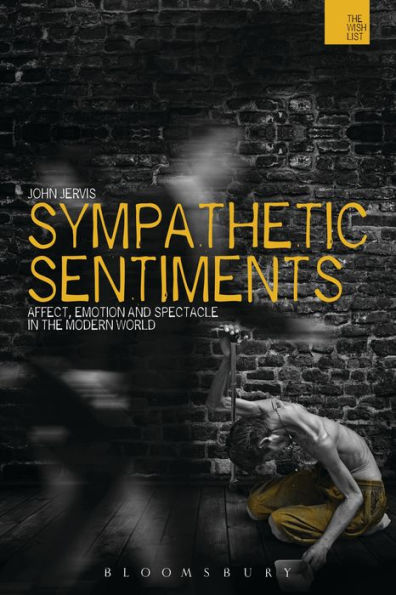 Sympathetic Sentiments: Affect, Emotion And Spectacle In The Modern World (The Wish List)