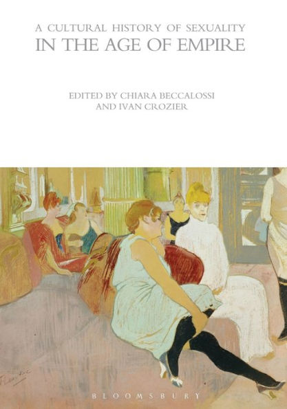 A Cultural History Of Sexuality In The Age Of Empire (The Cultural Histories Series)