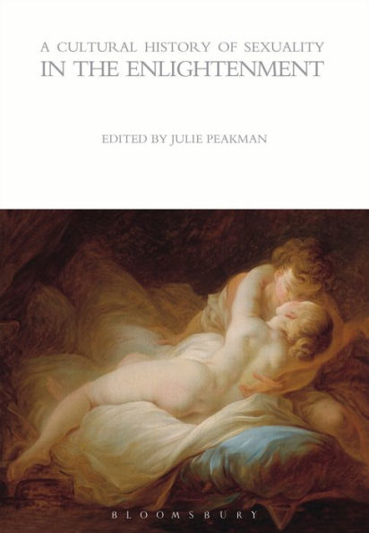 Cultural History Of Sexuality In The Enlightenment, A (The Cultural Histories Series)
