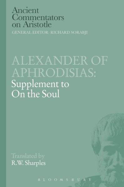 Alexander Of Aphrodisias: Supplement To On The Soul (Ancient Commentators On Aristotle)