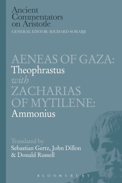 Aeneas Of Gaza: Theophrastus With Zacharias Of Mytilene: Ammonius (Ancient Commentators On Aristotle)
