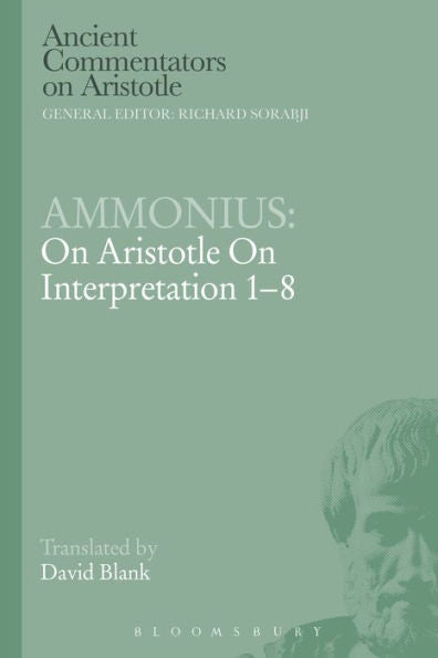 Ammonius: On Aristotle On Interpretation 1-8 (Ancient Commentators On Aristotle)