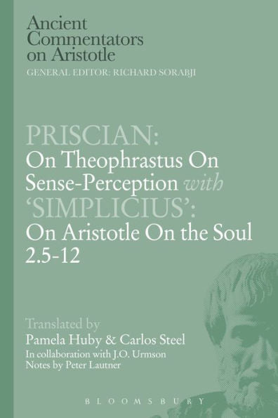 Priscian: On Theophrastus On Sense-Perception With 'simplicius': On Aristotle On The Soul 2.5-12 (Ancient Commentators On Aristotle)