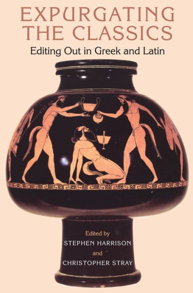 Expurgating The Classics: Editing Out In Greek And Latin