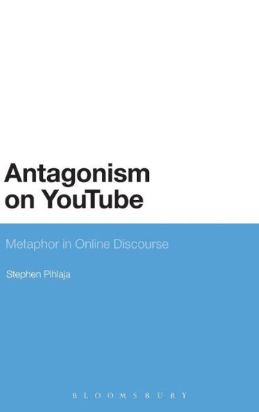 Antagonism On Youtube: Metaphor In Online Discourse