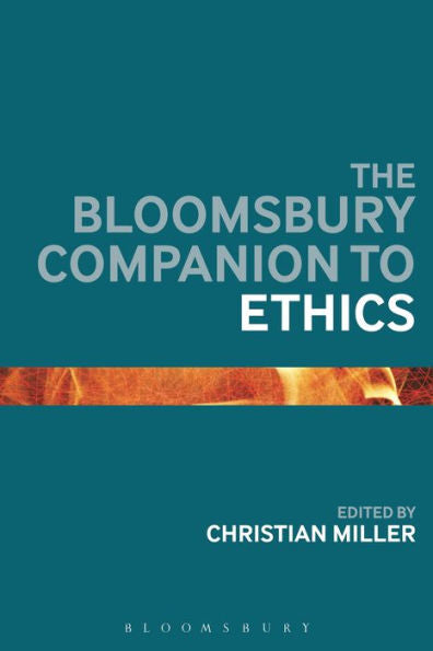 Bloomsbury Companion To Ethics, The (Bloomsbury Companions)