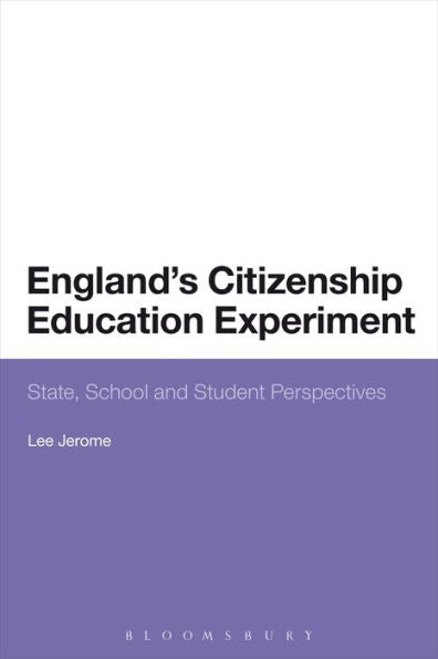England's Citizenship Education Experiment: State, School And Student Perspectives