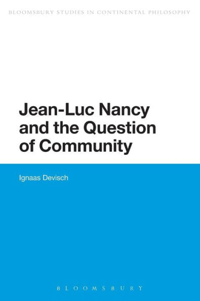 Jean-Luc Nancy And The Question Of Community (Bloomsbury Studies In Continental Philosophy)