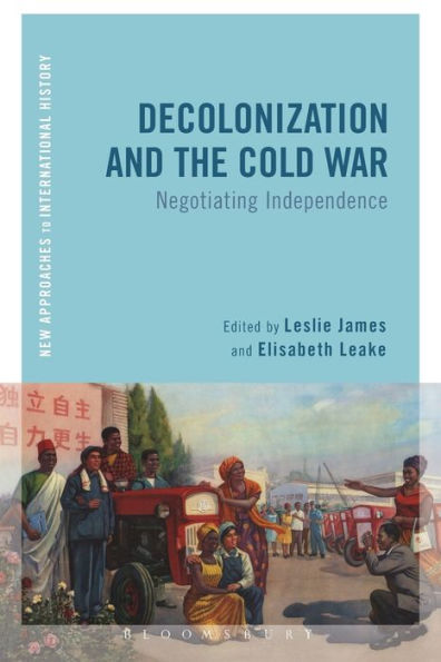 Decolonization And The Cold War: Negotiating Independence (New Approaches To International History)