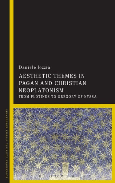 Aesthetic Themes In Pagan And Christian Neoplatonism: From Plotinus To Gregory Of Nyssa