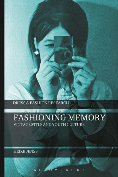 Fashioning Memory: Vintage Style And Youth Culture (Dress And Fashion Research)