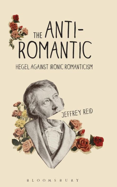 The Anti-Romantic: Hegel Against Ironic Romanticism