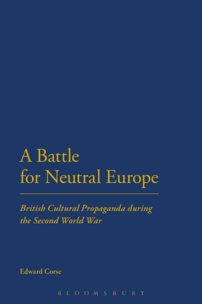 A Battle For Neutral Europe: British Cultural Propaganda During The Second World War
