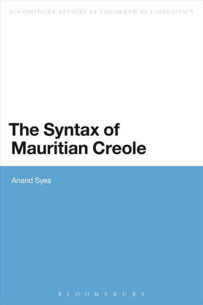 The Syntax Of Mauritian Creole (Bloomsbury Studies In Theoretical Linguistics)