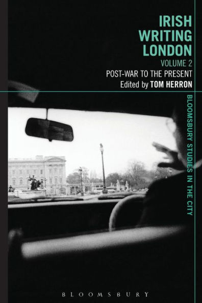 Irish Writing London: Volume 2: Post-War To The Present (Bloomsbury Studies In The City)